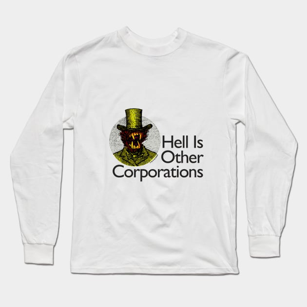 Hell Is Other Corporations Long Sleeve T-Shirt by mahendra